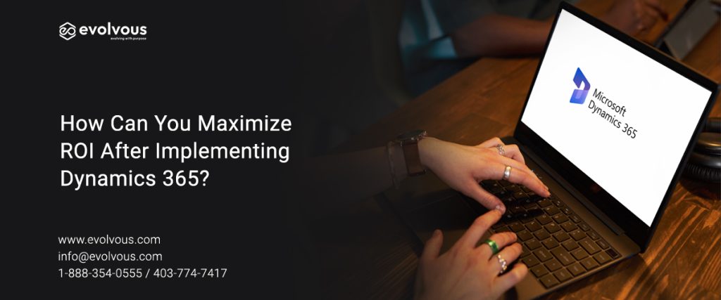 How Can You Maximize ROI After Implementing Dynamics 365