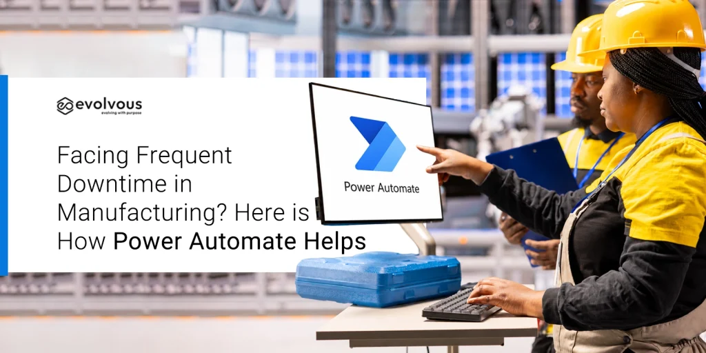 Facing Frequent Downtime in Manufacturing? Here is How Power Automate Helps - Evolvous