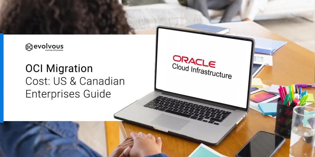 OCI Migration Cost: US & Canadian Enterprises Guide